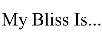 MY BLISS IS...