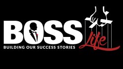 BOSS LIFE BUILDING OUR SUCCESS STORIES