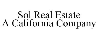 SOL REAL ESTATE A CALIFORNIA COMPANY