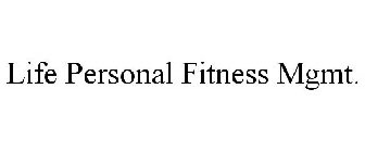 LIFE PERSONAL FITNESS MGMT.