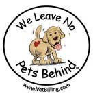 WE LEAVE NO PETS BEHIND WWW.VETBILLING.COM