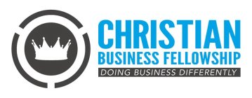 CHRISTIAN BUSINESS FELLOWSHIP DOING BUSINESS DIFFERENTLY