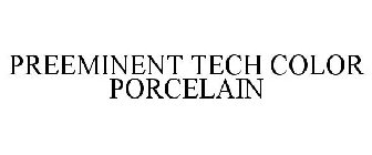 PREEMINENT TECH COLOR PORCELAIN