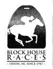 BLOCK HOUSE R·A·C·E·S ~ TRYON, NC SINCE 1947 ~