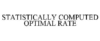 STATISTICALLY COMPUTED OPTIMAL RATE