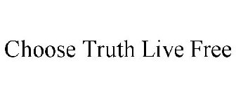 CHOOSE TRUTH LIVE FREE