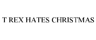 T REX HATES CHRISTMAS