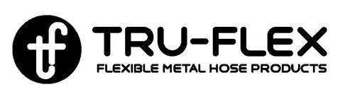 TF TRU-FLEX FLEXIBLE METAL HOSE PRODUCTS
