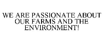 WE ARE PASSIONATE ABOUT OUR FARMS AND THE ENVIRONMENT!
