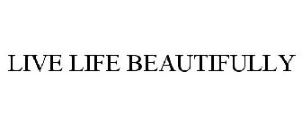 LIVE LIFE BEAUTIFULLY