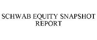 SCHWAB EQUITY SNAPSHOT REPORT