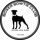 BOXER BOWTIE CLUB GATHER. GIVE. GROW. EST. 2015