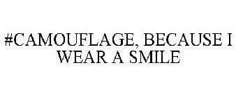BECAUSE I WEAR A SMILE #CAMOUFLAGE