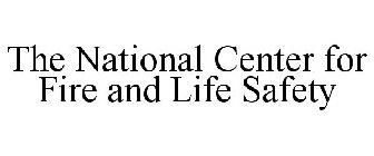 THE NATIONAL CENTER FOR FIRE AND LIFE SAFETY