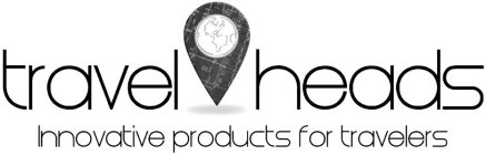 TRAVEL HEADS INNOVATIVE PRODUCTS FOR TRAVELERS