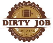 DIRTY JOB BREWING IT'S A DIRTY JOB AND SOMEONE'S GOTTA BREW IT!