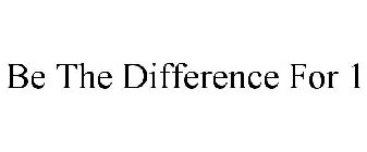 BE THE DIFFERENCE FOR 1