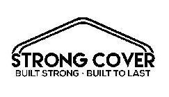 STRONG COVER BUILT STRONG · BUILT TO LAST