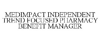 MEDIMPACT INDEPENDENT, TREND-FOCUSED PHARMACY BENEFIT MANAGER