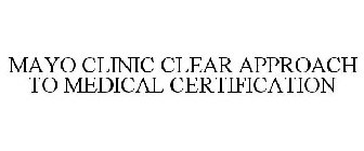 MAYO CLINIC CLEAR APPROACH TO MEDICAL CERTIFICATION