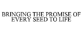 BRINGING THE PROMISE OF EVERY SEED TO LIFE