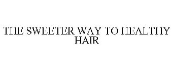 THE SWEETER WAY TO HEALTHY HAIR