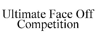 ULTIMATE FACE OFF COMPETITION