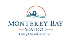 MONTEREY BAY SEAFOOD FAMILY OWNED SINCE 1975