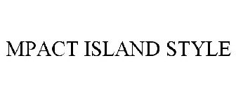 MPACT ISLAND STYLE