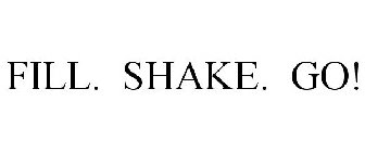 FILL. SHAKE. GO!