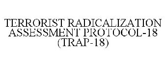 TERRORIST RADICALIZATION ASSESSMENT PROTOCOL-18 (TRAP-18)
