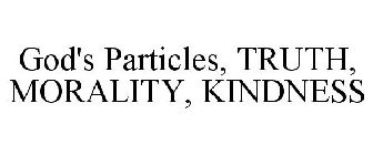 GOD'S PARTICLES, TRUTH, MORALITY, KINDNESS