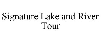 SIGNATURE LAKE AND RIVER TOUR