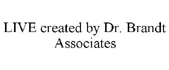 LIVE CREATED BY DR. BRANDT ASSOCIATES