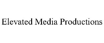 ELEVATED MEDIA PRODUCTIONS