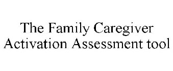 THE FAMILY CAREGIVER ACTIVATION ASSESSMENT TOOL