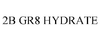 2B GR8 HYDRATE