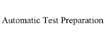 AUTOMATIC TEST PREPARATION