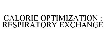 CALORIE OPTIMIZATION : RESPIRATORY EXCHANGE