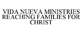 VIDA NUEVA MINISTRIES REACHING FAMILIESFOR CHRIST