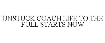 UNSTUCK COACH LIFE TO THE FULL STARTS NOW