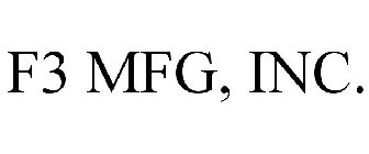 F3 MFG, INC.