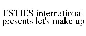 ESTIES INTERNATIONAL PRESENTS LET'S MAKE UP