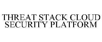 THREAT STACK CLOUD SECURITY PLATFORM