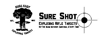 SURE SHOT EXPLODING TARGETS HIT THE MARK WITHOUT QUESTION, EVERY TIME! EST. 0000 SURE SHOT EXPLODING RIFLE TARGETS
