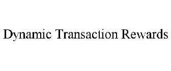 DYNAMIC TRANSACTION REWARDS