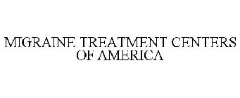 MIGRAINE TREATMENT CENTERS OF AMERICA