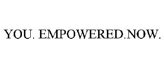 YOU. EMPOWERED.NOW.