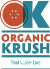 OK ORGANIC KRUSH FOOD · JUICE · LOVE