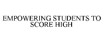 EMPOWERING STUDENTS TO SCORE HIGH